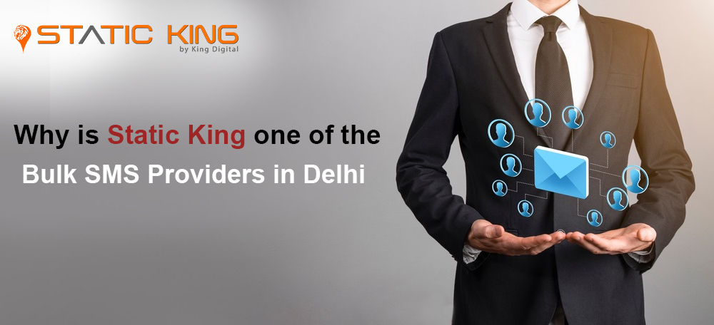 Why is Static King one of the Best Bulk SMS Provider in Delhi